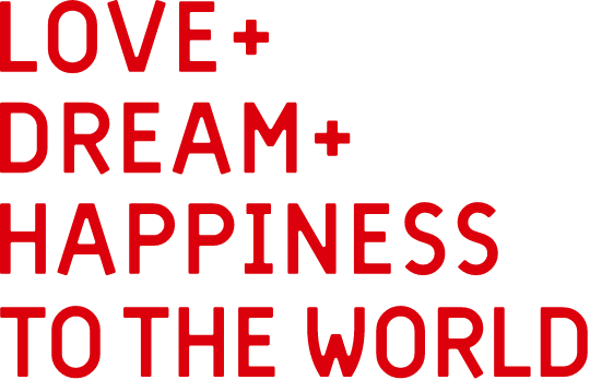 LOVE + DREAM + HAPPINESS TO THE WORLD